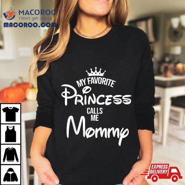 My Favorite Princess Calls Me Mommy Daughter Fathers Day Shirt