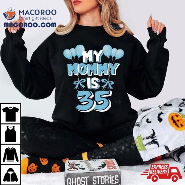 My Mommy Is 35 Years Old Mom 35th Birthday Shirt