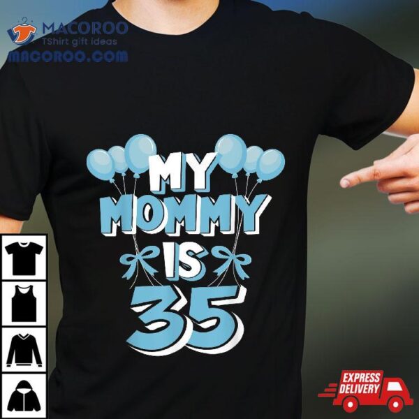 My Mommy Is 35 Years Old Mom 35th Birthday Shirt