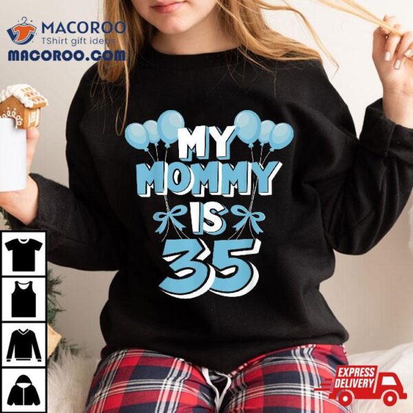 My Mommy Is 35 Years Old Mom 35th Birthday Shirt