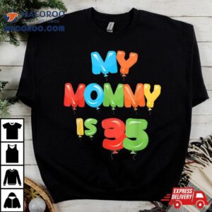 My Mommy Is Years Old Mom S Th Birthday Idea For Her Tshirt