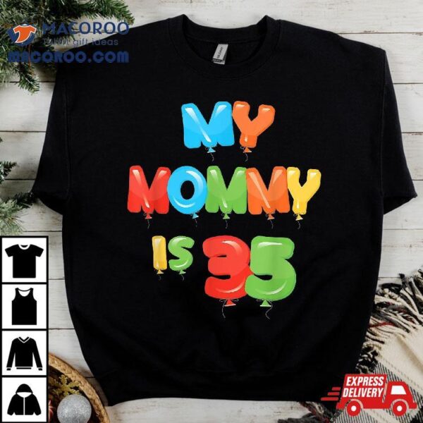 My Mommy Is 35 Years Old Mom’s 35th Birthday Idea For Her Shirt