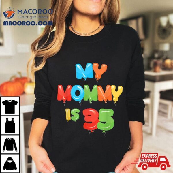 My Mommy Is 35 Years Old Mom’s 35th Birthday Idea For Her Shirt