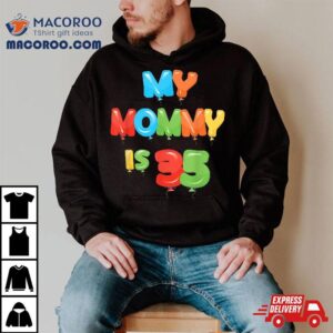 My Mommy Is Years Old Mom S Th Birthday Idea For Her Tshirt