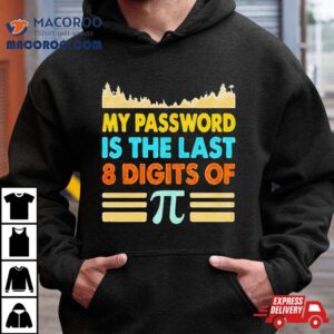 My Password Is The Last 8 Digits Of Pi Shirt
