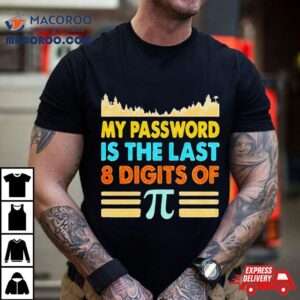 My Password Is The Last Digits Of Pi Tshirt
