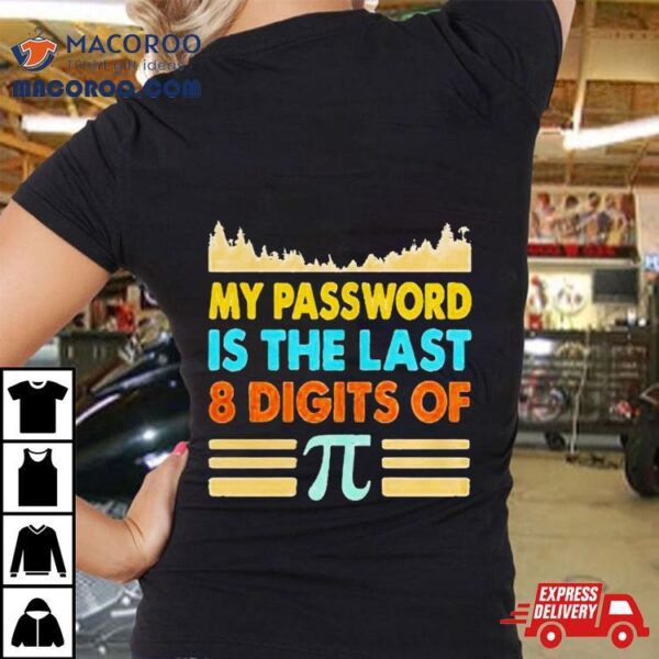 My Password Is The Last 8 Digits Of Pi Shirt