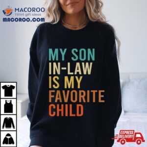 My Son In Law Is Favorite Child Funny Family Matching Shirt