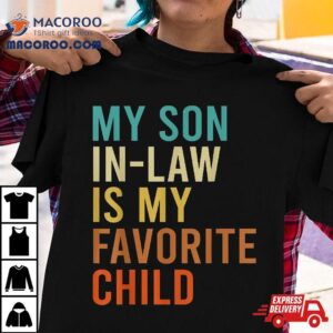 My Son In Law Is Favorite Child Funny Family Matching Tshirt