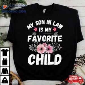 My Son-in-law Is Favorite Child Funny Family Mom Shirt My Son-in-law Is Favorite Child Funny Family Mom Shirt