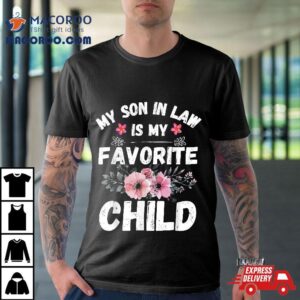 My Son In Law Is Favorite Child Funny Family Mom Tshirt