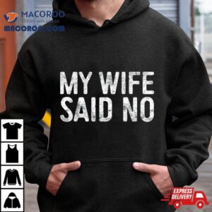 My Wife Said No Husband Engaget Tshirt