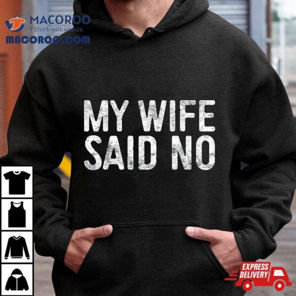 My Wife Said No Shirt Husband Engaget