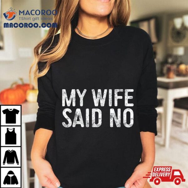 My Wife Said No Shirt Husband Engaget