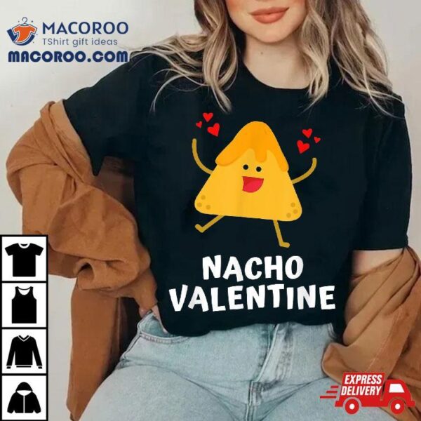 Nacho Valentine Funny Anti Valentines Day Food Pun Mexican Shirt