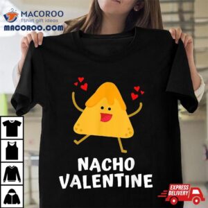 Nacho Valentine Funny Anti Valentines Day Food Pun Mexican Tshirt