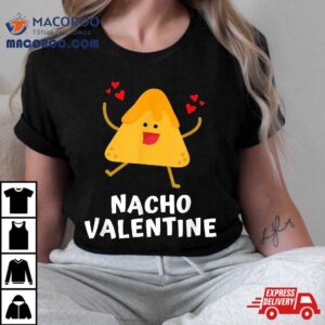 Nacho Valentine Funny Anti Valentines Day Food Pun Mexican Tshirt