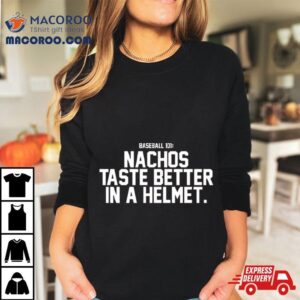 Nachos Taste Better In A Helmet Shirt 3 Nachos Taste Better In A Helme Tshirt