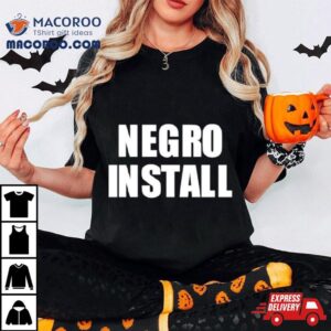 Negro Install Tshirt