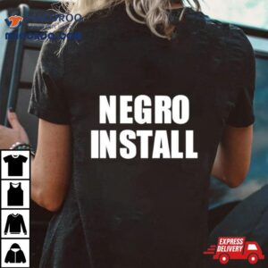 Negro Install Tshirt