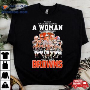 Never Underestimate A Woman Who Understands Football And Loves Cleveland Browns Super Bowl Signatures Tshirt