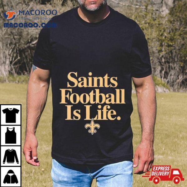 New Orleans Saints Football Is Life Shirt