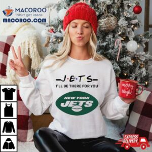 New York Jets I Ll Be There For You Tshirt
