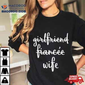 Newlywed Shirts Just Married Girlfriend Fiancee Wife Shirt