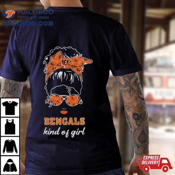 Nfl Cincinnati Bengals Kind Of Girl 2024 Shirt