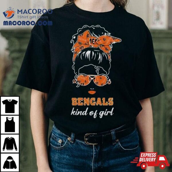 Nfl Cincinnati Bengals Kind Of Girl 2024 Shirt