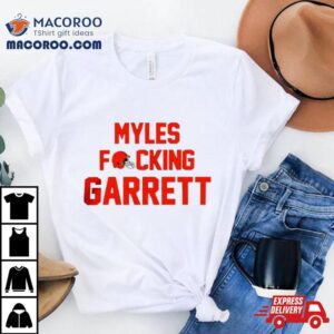 Nfl Myles Fucking Garrett Cleveland Browns Football Tshirt