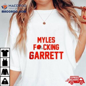 Nfl Myles Fucking Garrett Cleveland Browns Football Tshirt