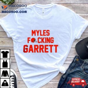 Nfl Myles Fucking Garrett Cleveland Browns Football Tshirt