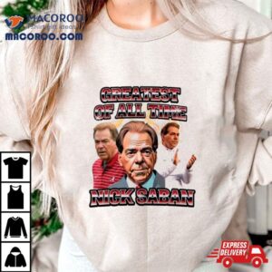 Nick Saban Alabama Coach Greatest Of All Time Shirt