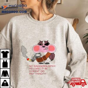 No Badgerclops Holding It In Doesnt Do Anything Funny Shirt