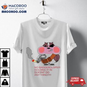 No Badgerclops Holding It In Doesnt Do Anything Funny Tshirt