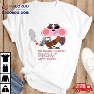 No Badgerclops Holding It In Doesnt Do Anything Funny Tshirt