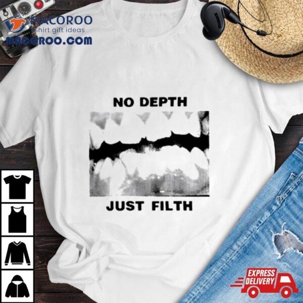 No Depth Just Filth Shirt