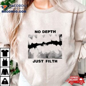 No Depth Just Filth Tshirt