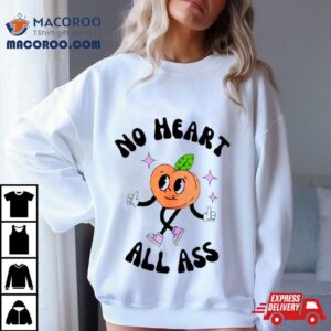No Heart All Ass Shirt