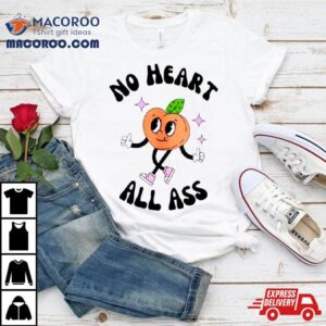 No Heart All Ass Tshirt