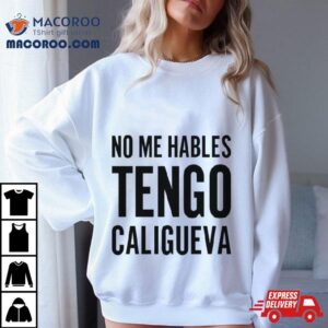 No Me Hables Tengo Caligueva T Shirt