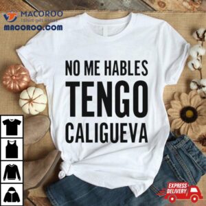 No Me Hables Tengo Caligueva Tshirt