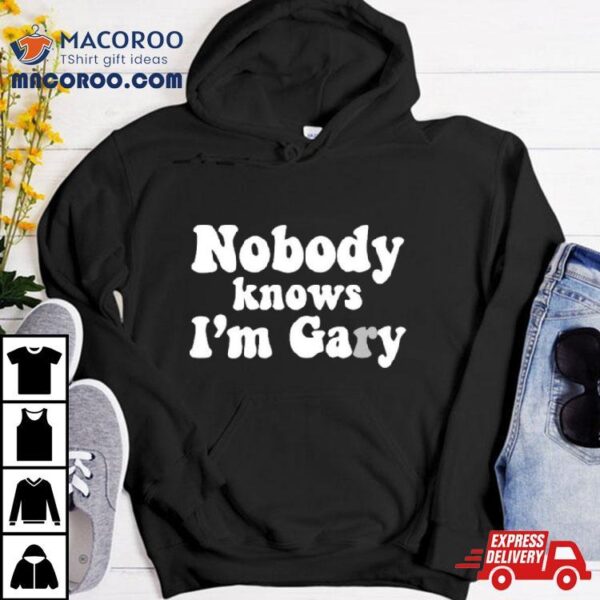 No One Knows I’m Gay Shirt