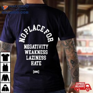 No Place For Negativity Weakness Laziness Hate 2024 T Shirt