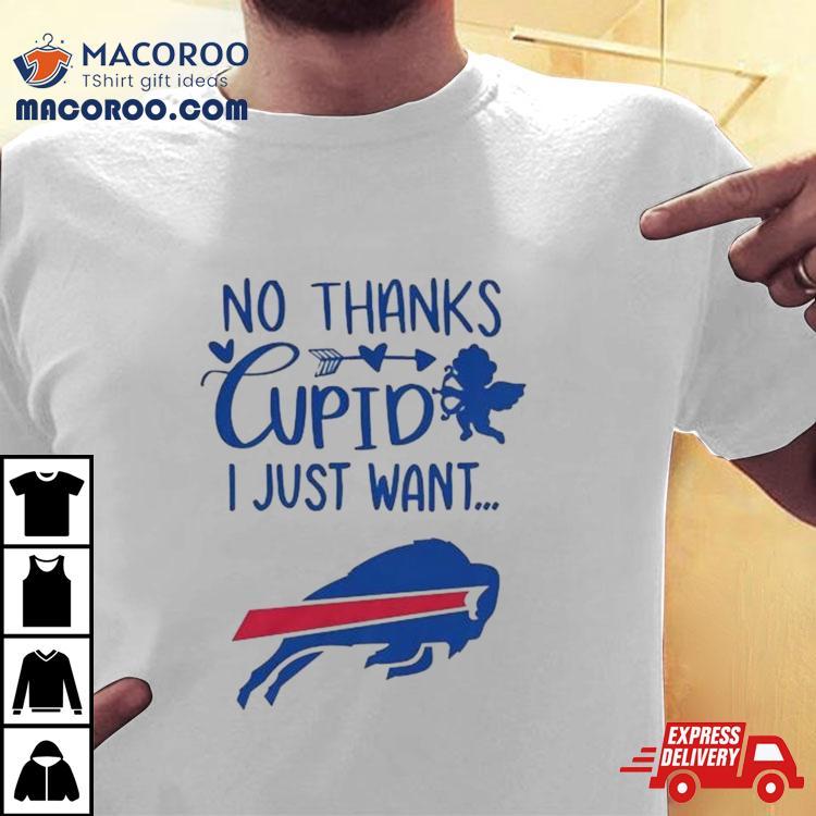 No Thanks Cupid I Just Want Buffalo Bills Tshirt 