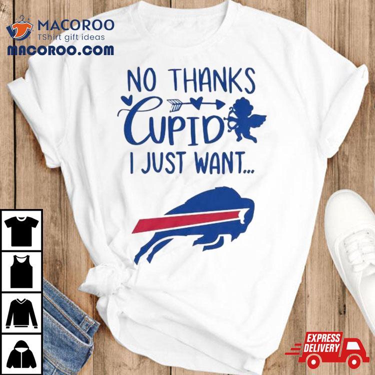 No Thanks Cupid I Just Want Buffalo Bills Tshirt 