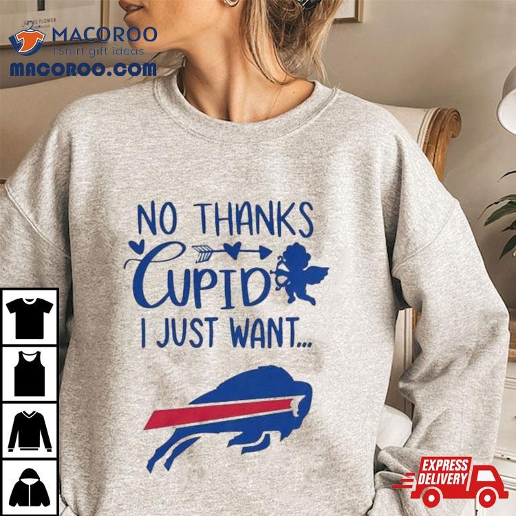 No Thanks Cupid I Just Want Buffalo Bills Tshirt 