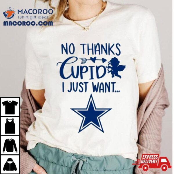 No Thanks Cupid I Just Want Dallas Cowboys Shirt