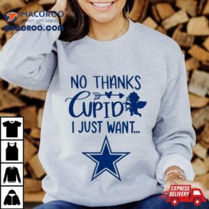 No Thanks Cupid I Just Want Dallas Cowboys Tshirt